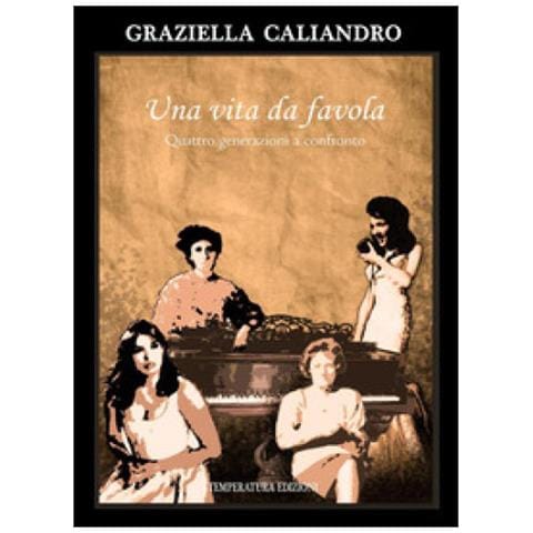 Graziella Caliandro - Una Vita Da Favola. Quattro Generazioni A Confronto - Foto 1