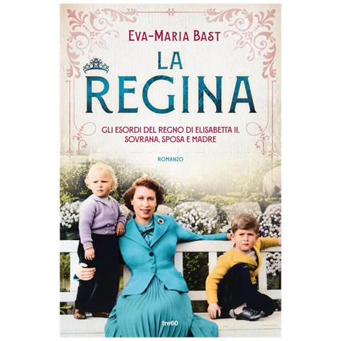 Eva-Maria Bast - La regina. Gli esordi del regno di Elisabetta II, sovrana, sposa e madre - Foto 1