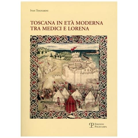 Ivan Tognarini - Toscana in età moderna tra Medici e Lorena. Studi e ricerche - Foto 2