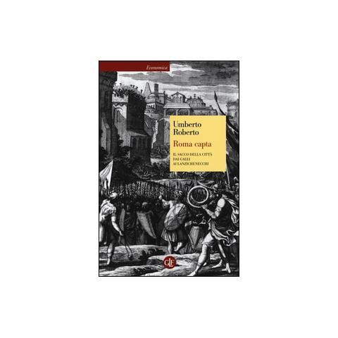 Umberto Roberto - Roma capta. Il Sacco della città dai Galli ai Lanzichenecchi - Foto 1