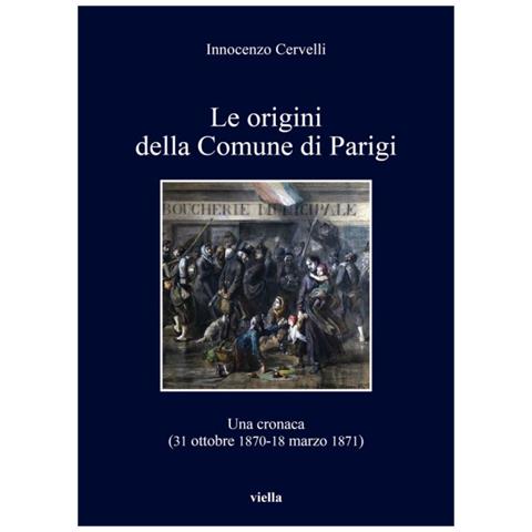 Innocenzo Cervelli - Le origini della Comune di Parigi. Una cronaca (31 ottobre 1870-18 marzo 1871) - Foto 2