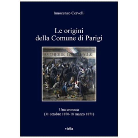 Innocenzo Cervelli - Le origini della Comune di Parigi. Una cronaca (31 ottobre 1870-18 marzo 1871) - Foto 3