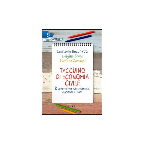 Taccuino di economia civile. È tempo di una nuova economia. A portata di mano - Foto 1