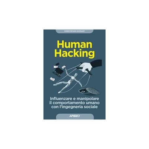 Christopher Hadnagy - Human hacking. Influenzare e manipolare il comportamento umano con l'ingegneria sociale - Foto 2