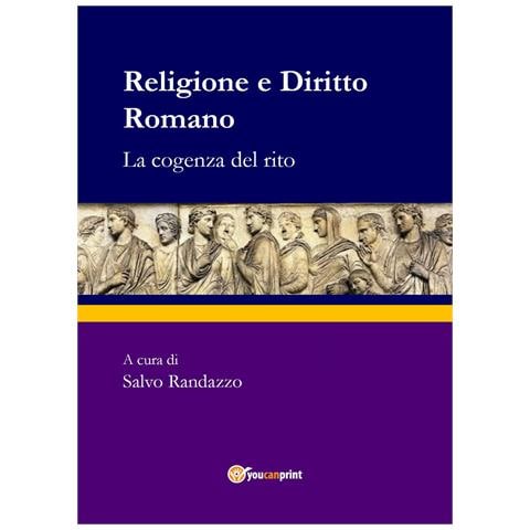 Salvatore Randazzo - Religione e diritto romano. La cogenza del rito - Foto 1