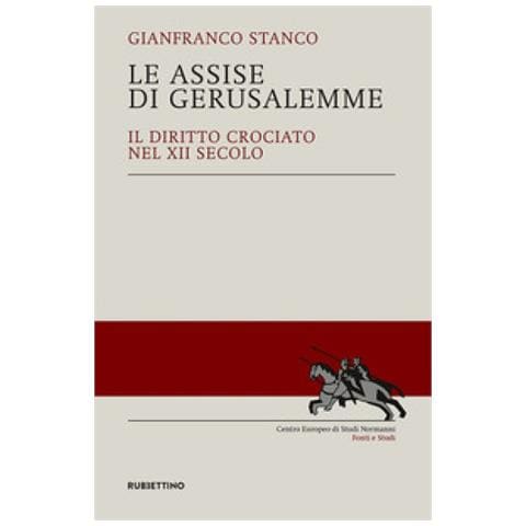 Gianfranco Stanco - Le Assise Di Gerusalemme. Il Diritto Crociato Nel Xii Secolo - Foto 1