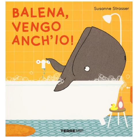 Susanne Strasser - Balena, vengo anch'io! Ediz. a colori - Foto 2