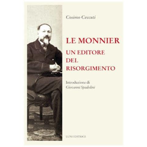 Cosimo Ceccuti - Le Monnier. Un Editore Del Risorgimento - Foto 1