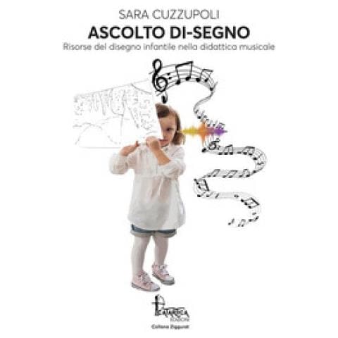 Sara Cuzzupoli - Ascolto Di-segno. Risorse Del Disegno Infantile Nella Didattica Musicale - Foto 2