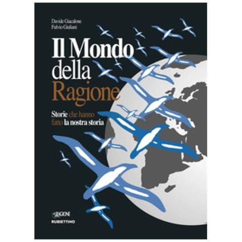 Davide Giacalone - Il mondo della ragione. Storie che hanno fatto la nostra storia - Foto 1