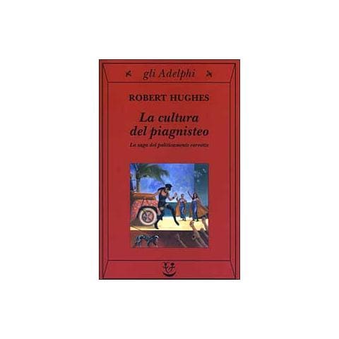Robert Hughes - La cultura del piagnisteo. La saga del politicamente corretto - Foto 1