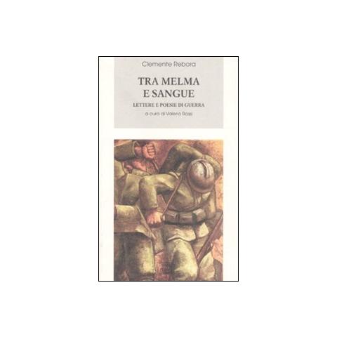 Clemente Rebora - Tra melma e sangue. Lettere e poesie di guerra - Foto 1