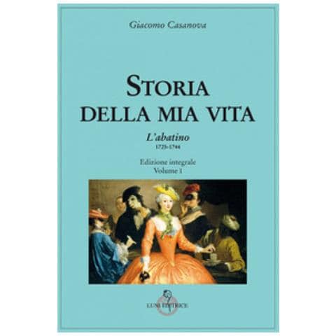 Giovanni Giacomo Casanova - Storia Della Mia Vita. Ediz. Integrale. 1: L' Abatino 1725-1744 - Foto 1