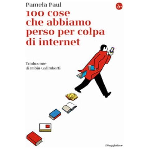 Pamela Paul - 100 Cose Che Abbiamo Perso Per Colpa Di Internet - Foto 1