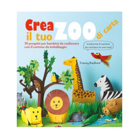 Tracey Radford - Crea Il Tuo Zoo Di Carta. 35 Progetti Per Bambini Creati Con Il Cartone Da Imballaggio. Ediz. A Colori - Foto 1