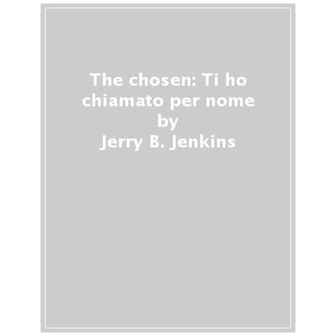 Jerry B. Jenkins - The Chosen: Ti Ho Chiamato Per Nome. 1. - Foto 1