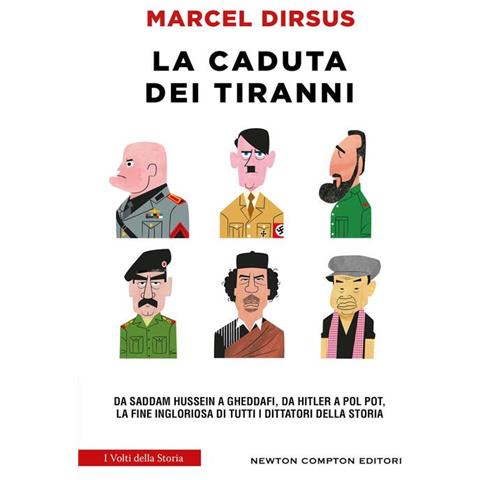 Marcel Dirsus - La caduta dei tiranni. Da Saddam Hussein a Gheddafi, da Hitler a Pol Pot, la fine ingloriosa di tutti i dittatori della storia - Foto 1