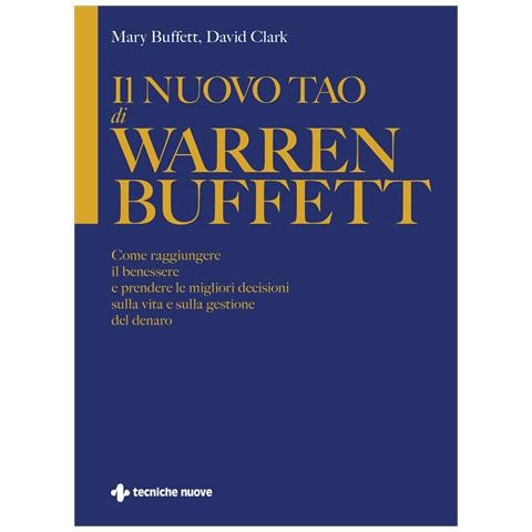 Mary Buffett - Il nuovo Tao di Warren Buffett. Come raggiungere il benessere e prendere le migliori decisioni sulla vita e sulla gestione del denaro - Foto 1