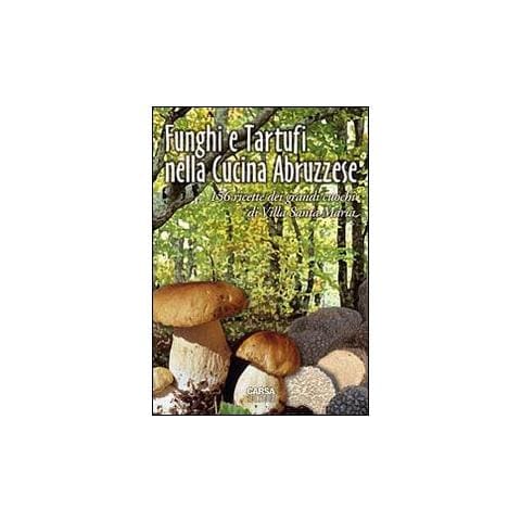 Antonio Di Lello - Funghi e tartufi nella cucina abruzzese. 156 ricette dei grandi cuochi di Villa Santa Maria - Foto 1