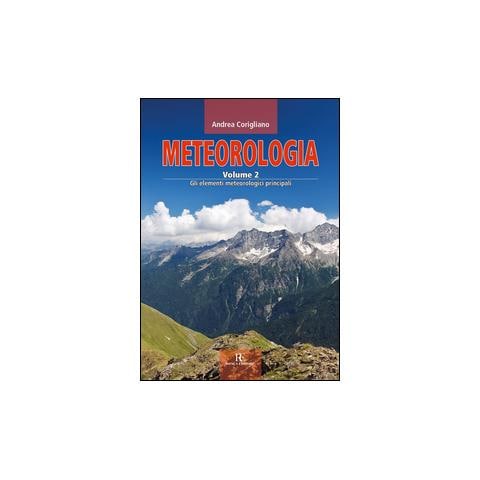 Andrea Corigliano - Meteorologia. Vol. 2: Gli elementi meteorologici principali - Foto 3