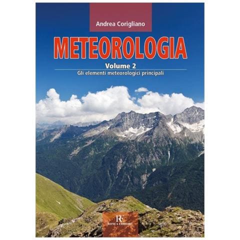 Andrea Corigliano - Meteorologia. Vol. 2: Gli elementi meteorologici principali - Foto 1