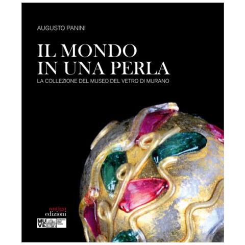 Augusto Panini - Il mondo in una perla. La collezione del Museo del vetro di Murano - Foto 1