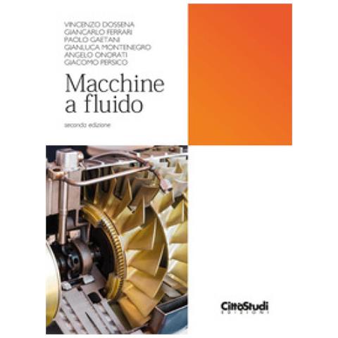 Vincenzo Dossena, Giancarlo Ferrari, Paolo Gaetani, Gianluca Montenegro, Angelo Onorati, Giacomo Persico - Macchine A Fluido - Foto 1