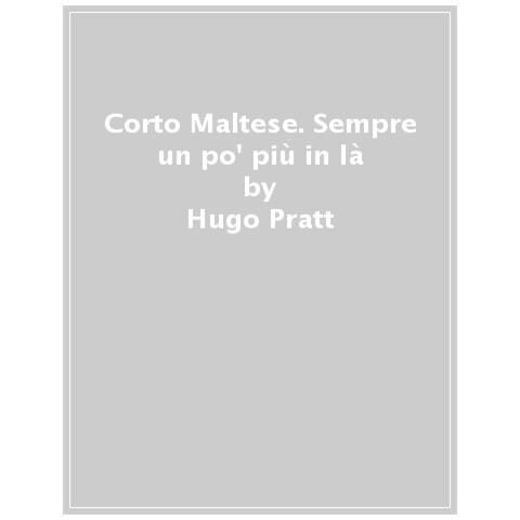 Hugo Pratt - Corto Maltese. Sempre Un Po' Più In Là - Foto 1