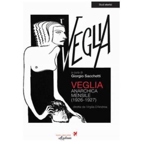 Giorgio Sacchetti - Veglia. Anarchica mensile (1926-1927). Ediz. integrale - Foto 1