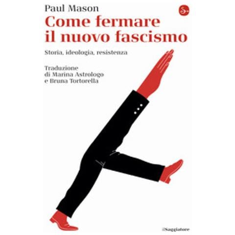 Paul Mason - Come Fermare Il Nuovo Fascismo. Storia, Ideologia, Resistenza - Foto 1