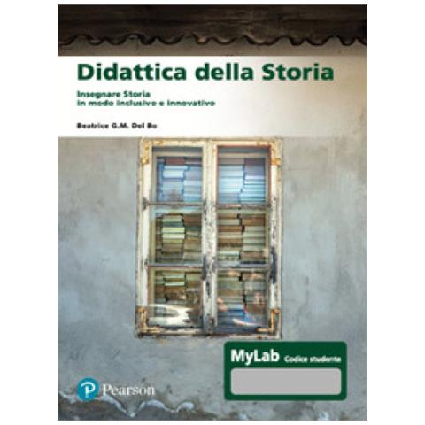 Beatrice G.m. Del Bo - Didattica Della Storia. Insegnare Storia In Modo Inclusivo E Innovativo - Foto 1