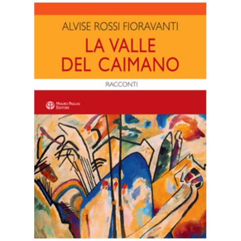 Alvise Rossi Fioravanti - La Valle Del Caimano. Giochi E Scherzi Del '50 - Foto 1