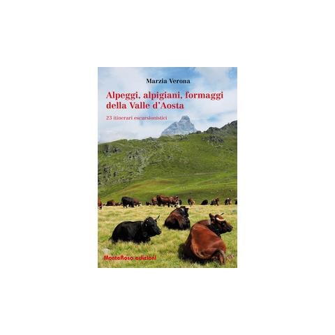Marzia Verona - Alpeggi, alpigiani, formaggi della Valle d'Aosta. 23 itinerari escursionistici - Foto 1