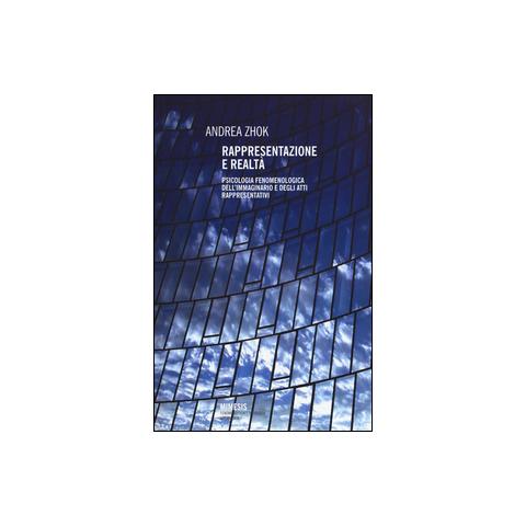 Andrea Zhok - Rappresentazione e realtà. Psicologia fenomenologica dell'immaginario e degli atti rappresentativi - Foto 1