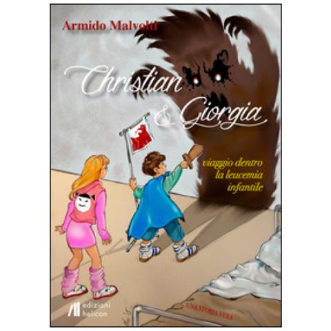 Armido Malvolti - Christian e Giorgia. Viaggio dentro la leucemia infantile - Foto 2