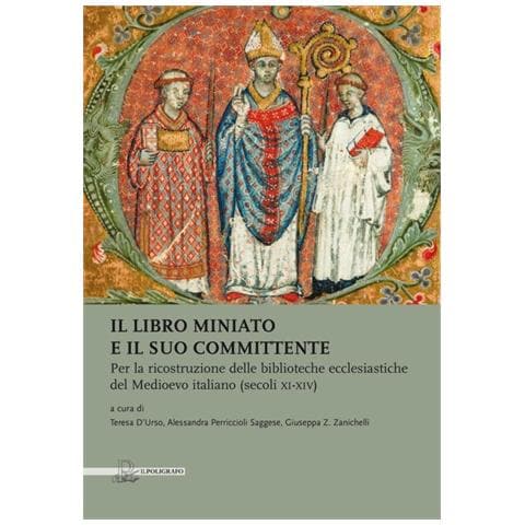 T. D'Urso - Il libro miniato e il suo committente. Per la ricostruzione delle biblioteche ecclesiastiche del Medioevo italiano (secoli XI-XIV) - Foto 1