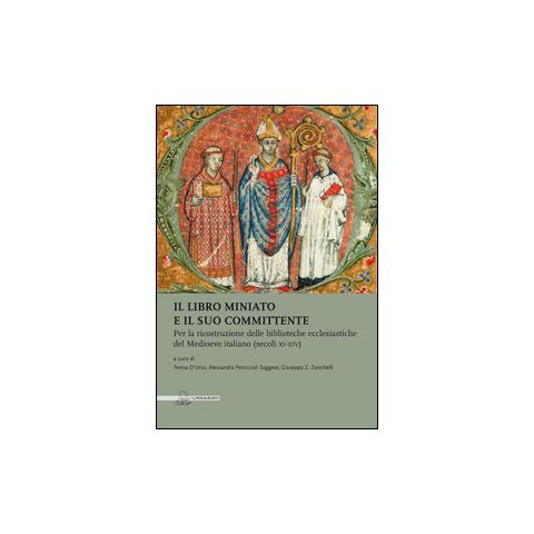 T. D'Urso - Il libro miniato e il suo committente. Per la ricostruzione delle biblioteche ecclesiastiche del Medioevo italiano (secoli XI-XIV) - Foto 2