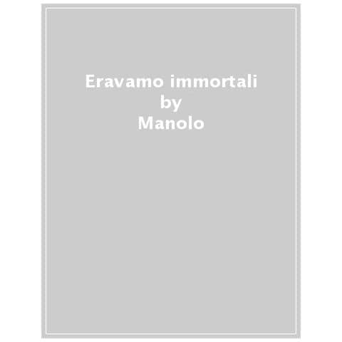 Manolo - Eravamo Immortali - Foto 1