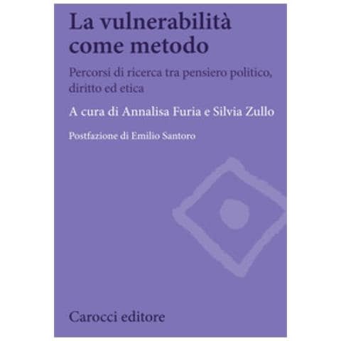Annalisa Furia - La vulnerabilità come metodo. Percorsi di ricerca tra pensiero politico, diritto ed etica - Foto 1