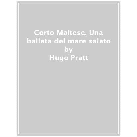 Hugo Pratt - Corto Maltese. Una Ballata Del Mare Salato - Foto 1