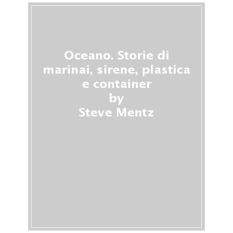 Steve Mentz - Oceano. Storie Di Marinai, Poesia E Globalizzazione - Foto 1