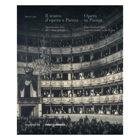 Marco Capra - Il Teatro D'opera A Parma. Quattrocento Anni, Dal Farnese Al Regio. Ediz. Italiana E Inglese - Foto 1