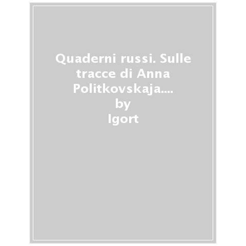 Igort - Quaderni Russi. Sulle Tracce Di Anna Politkovskaja. Un Reportage Disegnato - Foto 1