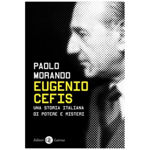 Paolo Morando - Eugenio Cefis. Una Storia Italiana Di Potere E Misteri - Foto 1