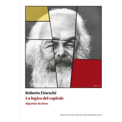 Roberto Fineschi - La Logica Del Capitale. Ripartire Da Marx - Foto 1