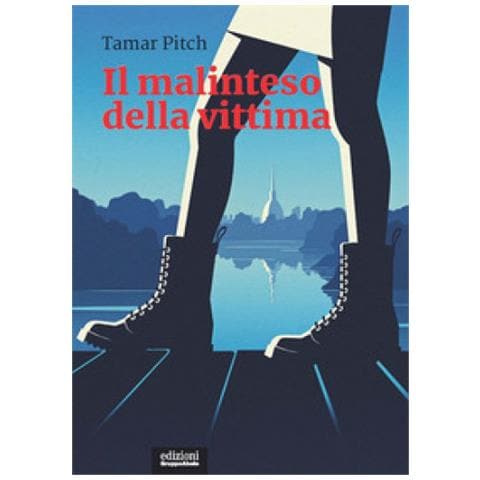 Tamar Pitch - Il Malinteso Della Vittima. Una Lettura Femminista Della Cultura Punitiva - Foto 1