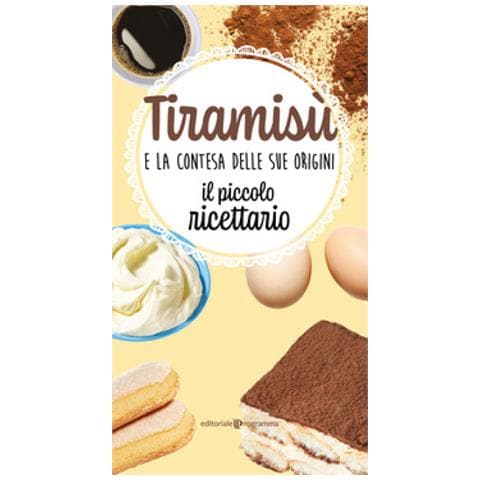 Tiramisù E La Contesa Delle Sue Origini. Il Piccolo Ricettario - Foto 1