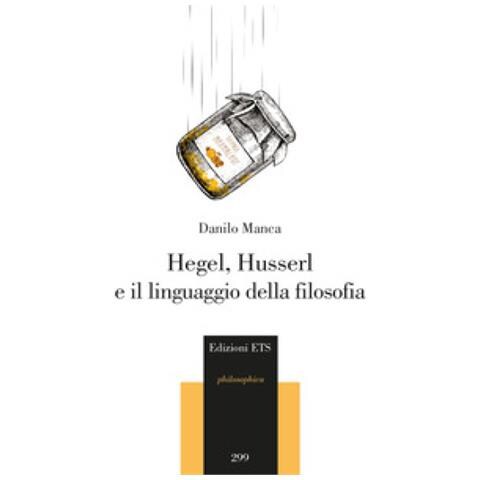 Danilo Manca - Hegel, Husserl E Il Linguaggio Della Filosofia - Foto 1