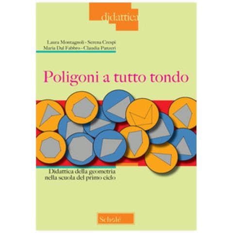 Laura Montagnoli - Poligoni a tutto tondo. Didattica della geometria nella scuola del primo ciclo - Foto 1