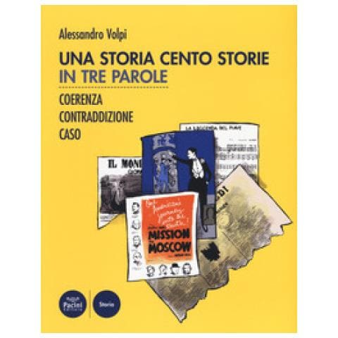 Alessandro Volpi - Una Storia Cento Storie. In Tre Parole. Coerenza, Contraddizione, Caso - Foto 1